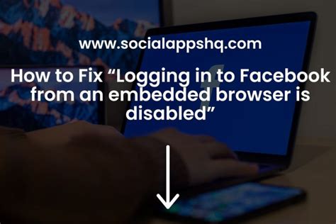 How to Fix “Logging in to Facebook from an embedded browser is disa.